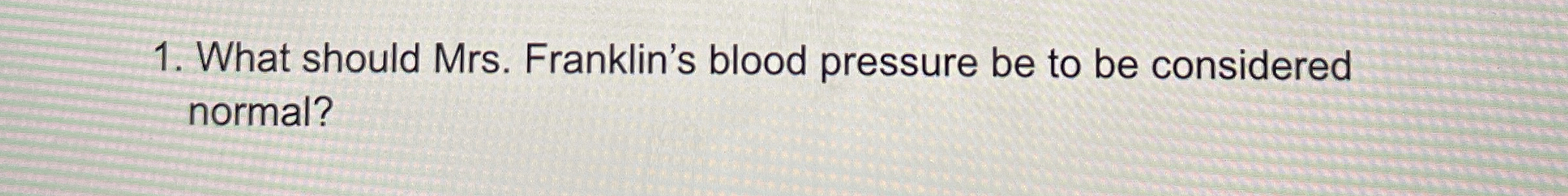 What should Mrs . Franklin's blood pressure be to