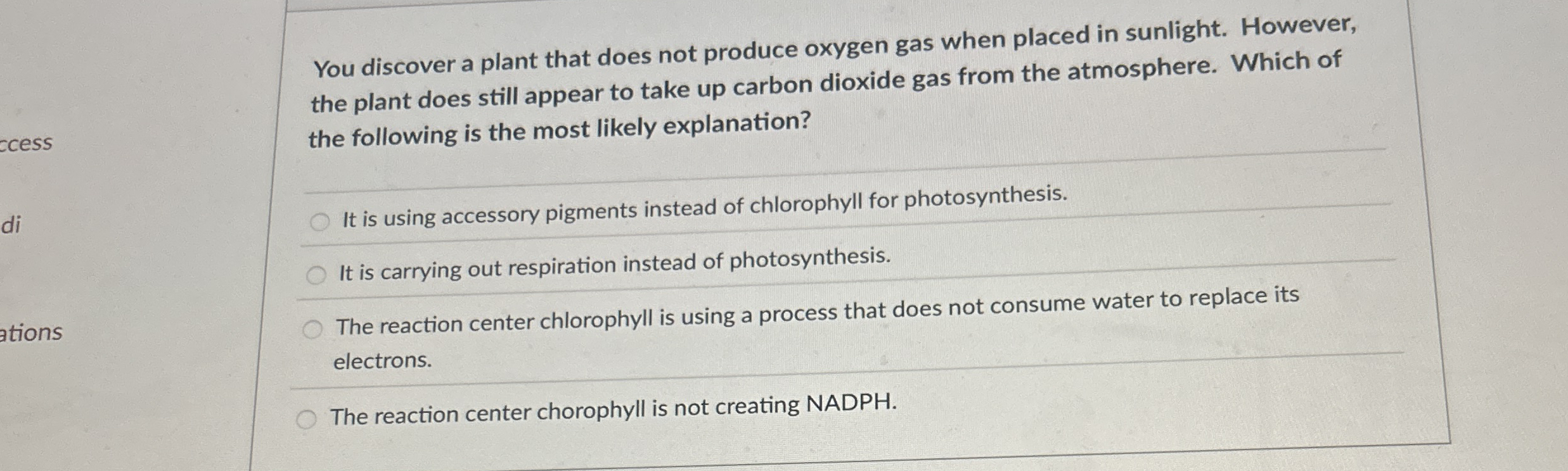You discover a plant that does not produce oxygen