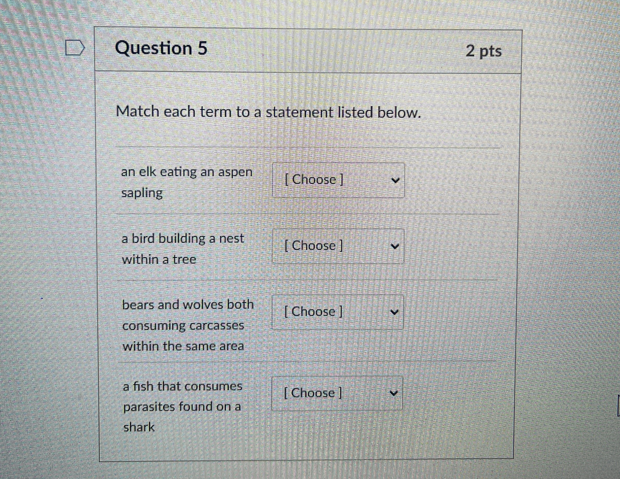 Question 5 2 pts Match each term to a statement
