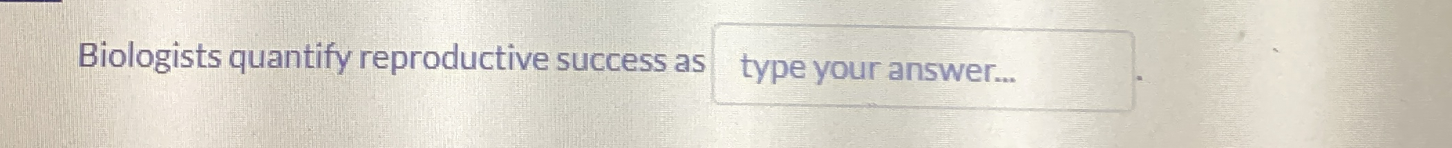 Biologists quantify reproductive success as