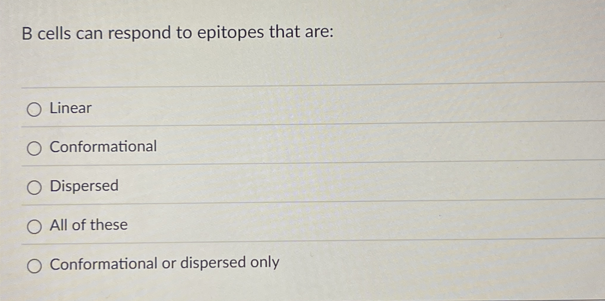 B cells can respond to epitopes that are: Linear