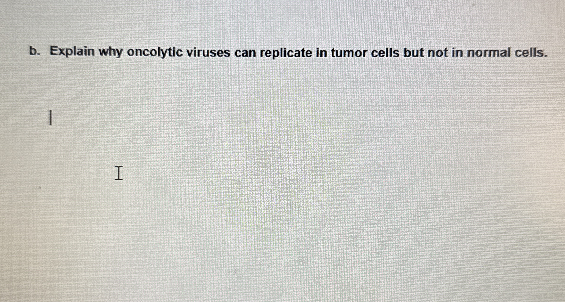 b . Explain why oncolytic viruses can replicate