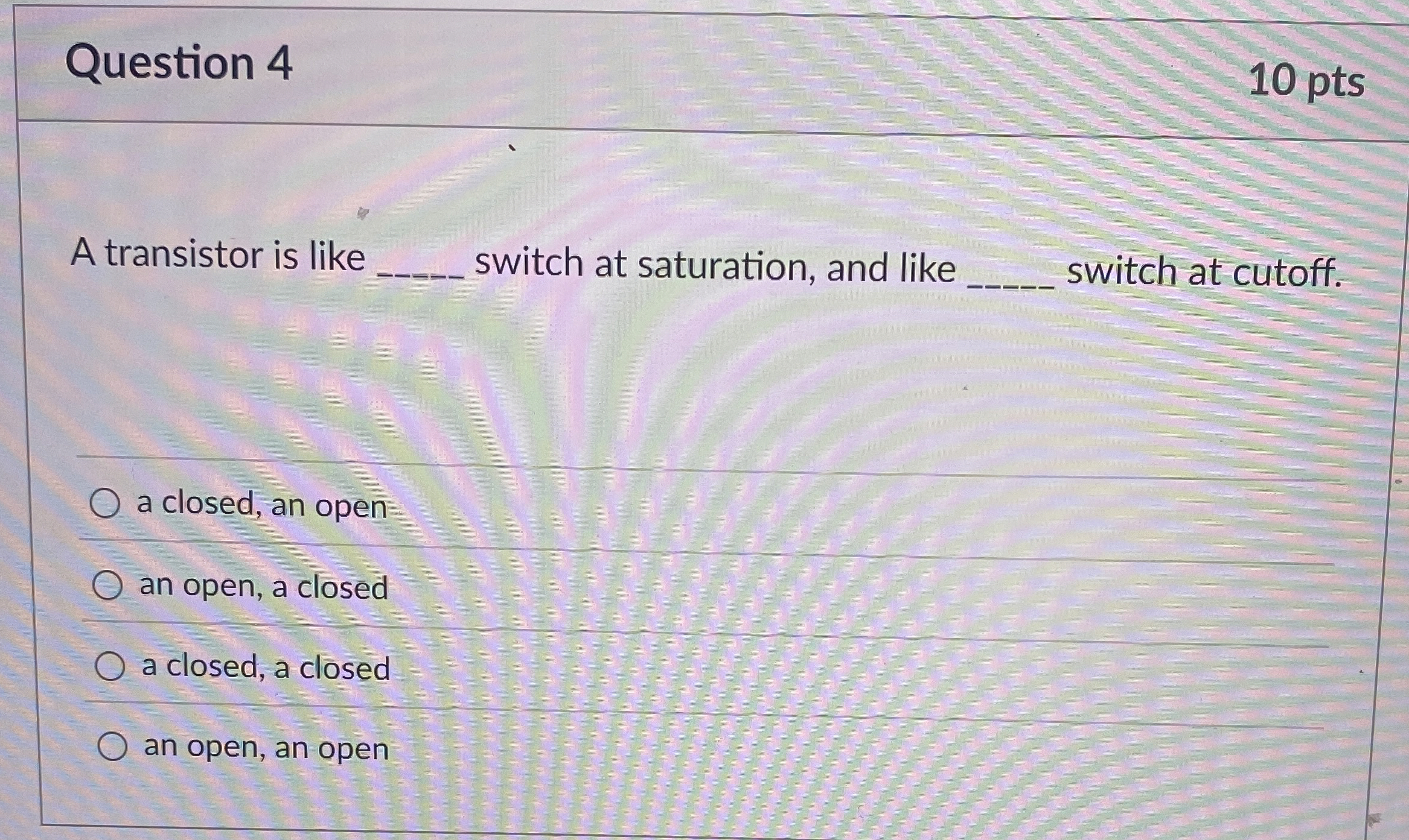 Question 4 1 0 pts A transistor is like q ,