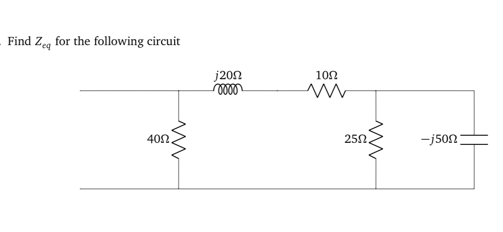Find Z e q for the following circuit. PLEASE SHOW