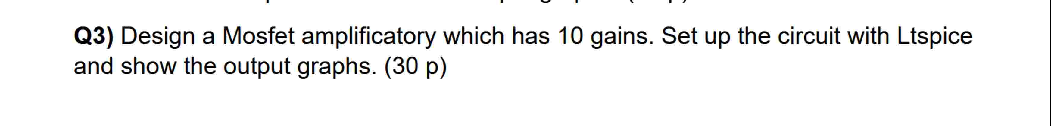 Q 3 ) Design a Mosfet amplificatory which has 1 0