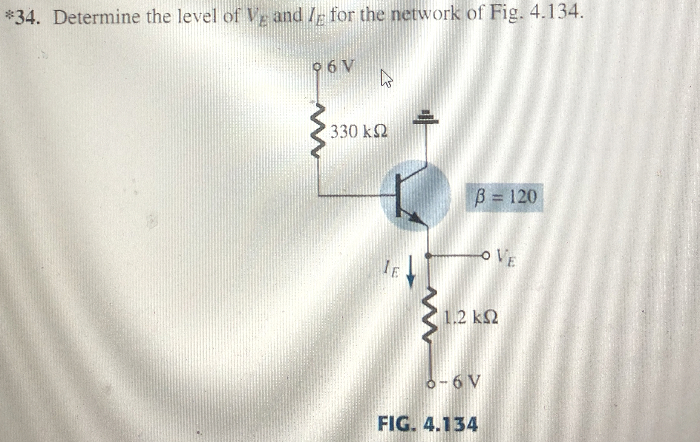 * 3 4 . Determine the level of V E and I E for