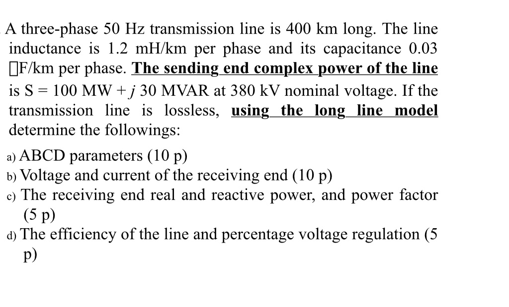A three - phase 5 0 Hz transmission line is 4 0 0