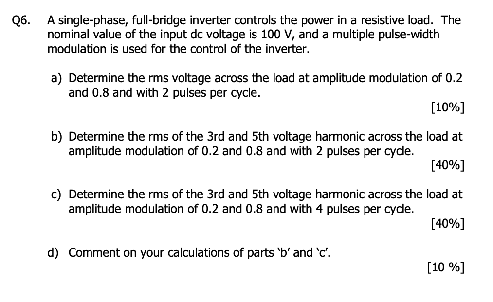 Q 6 . A single - phase, full - bridge inverter