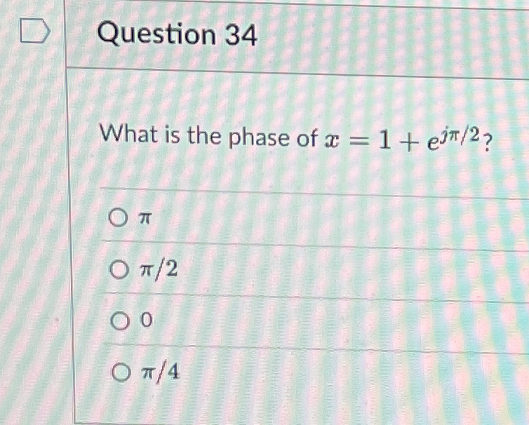 Question 3 4 What is the phase of x = 1 + e j 2 ?