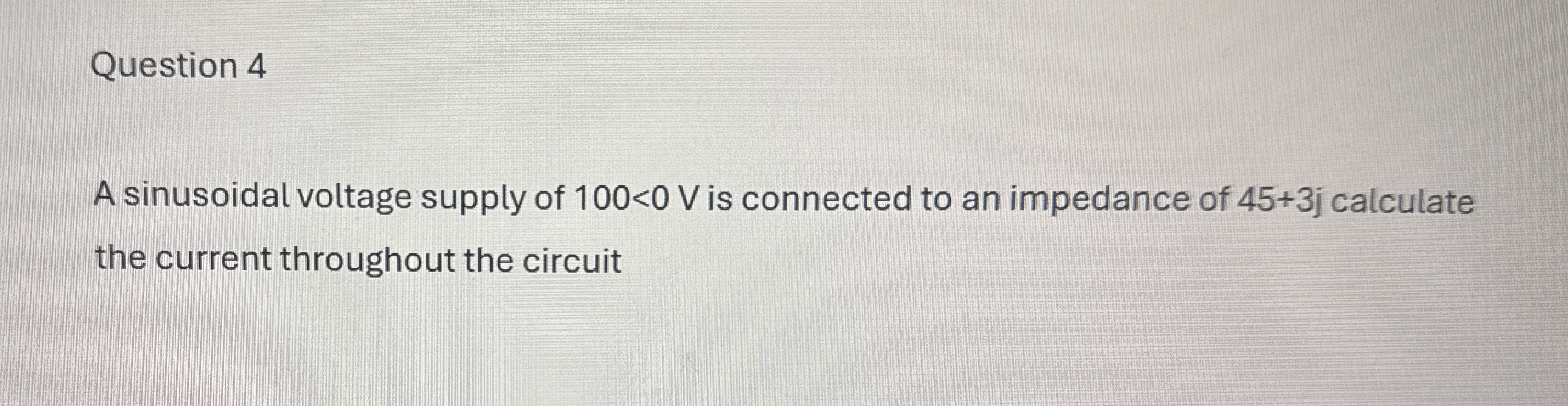 Question 4 A sinusoidal voltage supply of 1 0 0 <