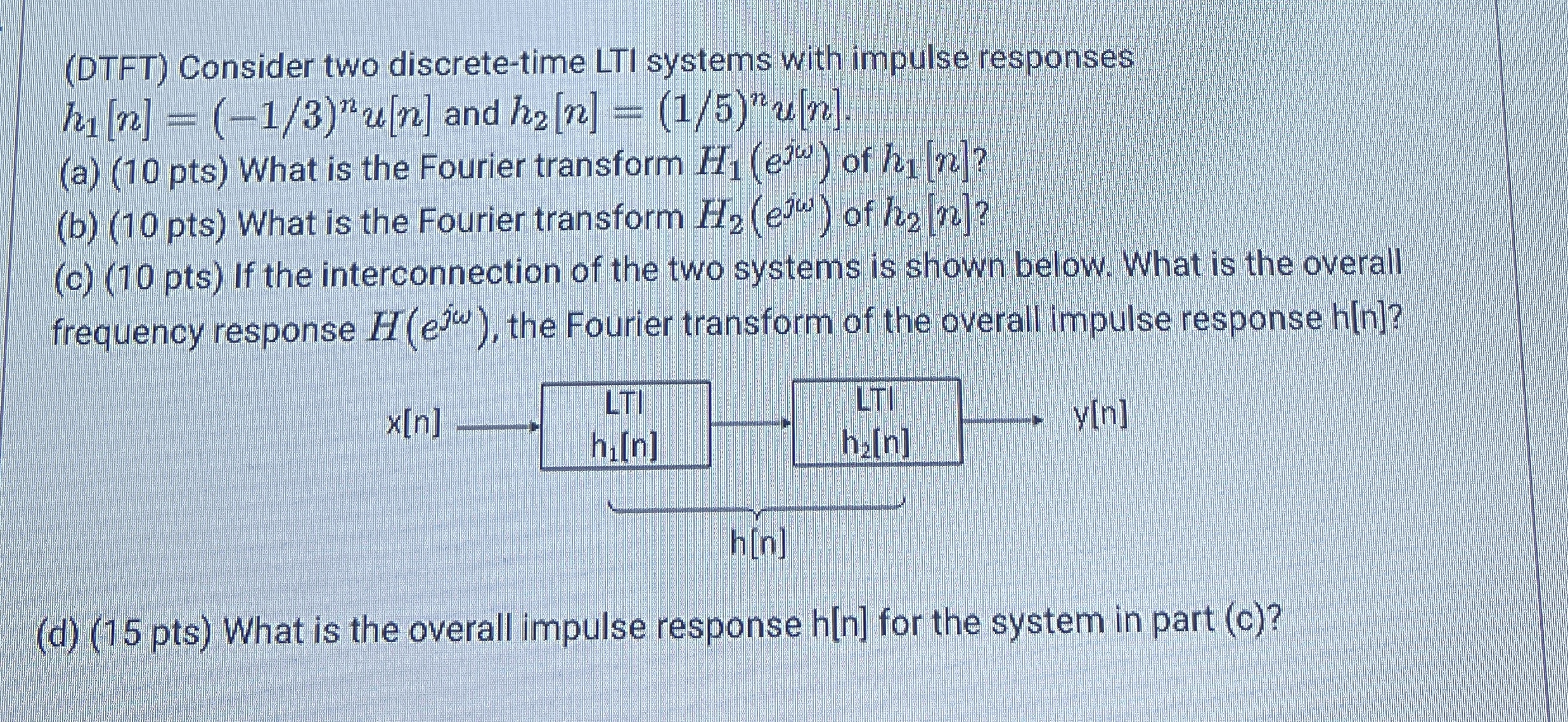 ( DTFT ) Consider two discrete - time LTI systems