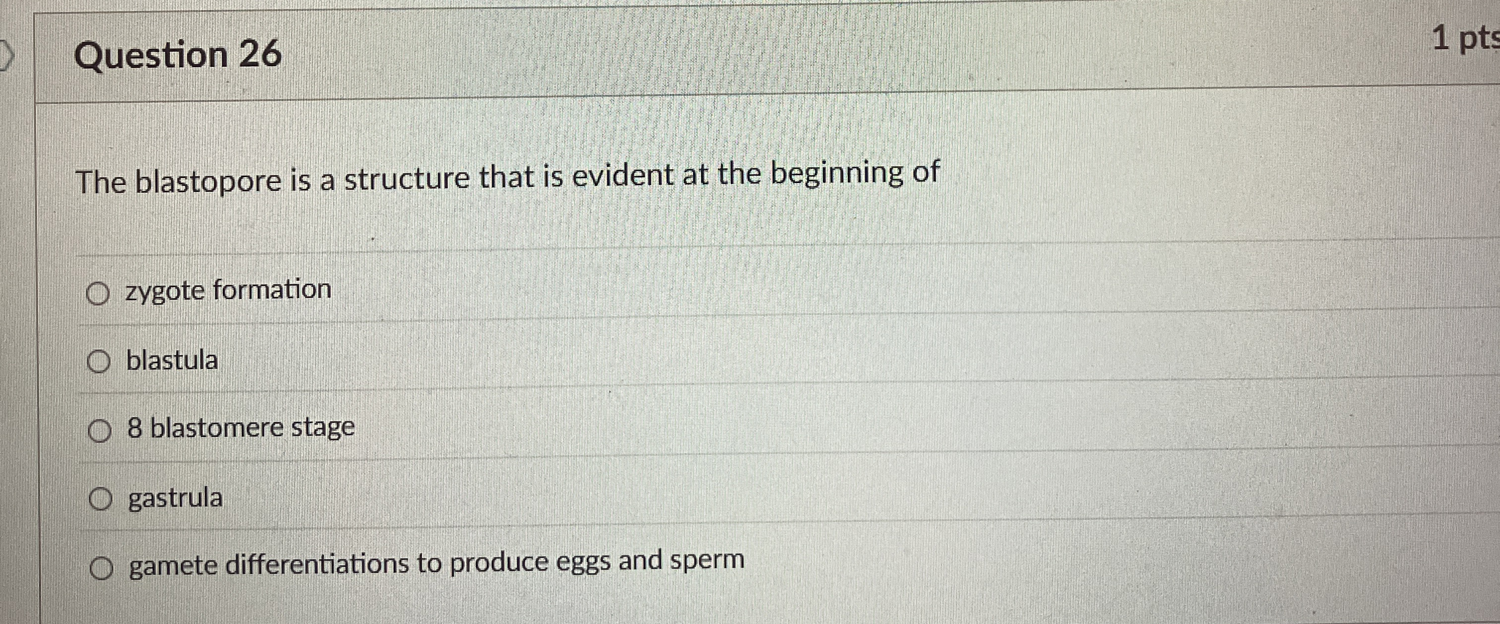 Question 2 6 1 pts The blastopore is a structure