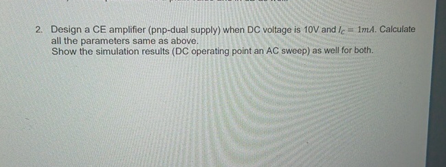 Design a CE amplifier ( pnp - dual supply ) when