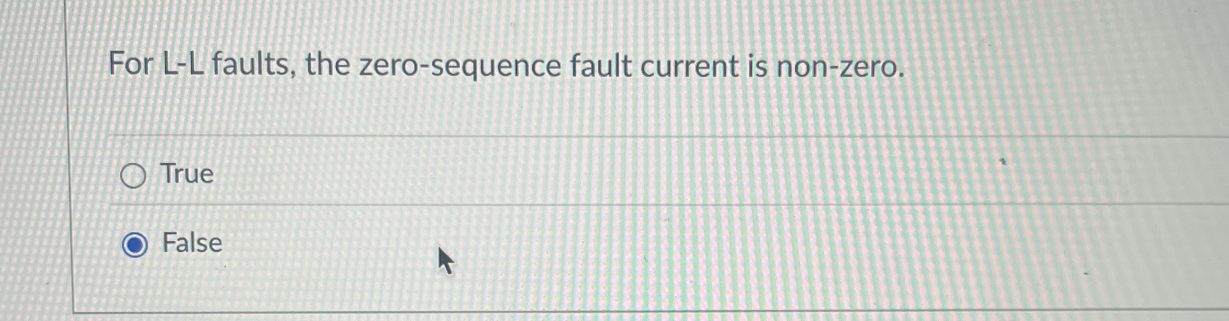 For L - L faults, the zero - sequence fault