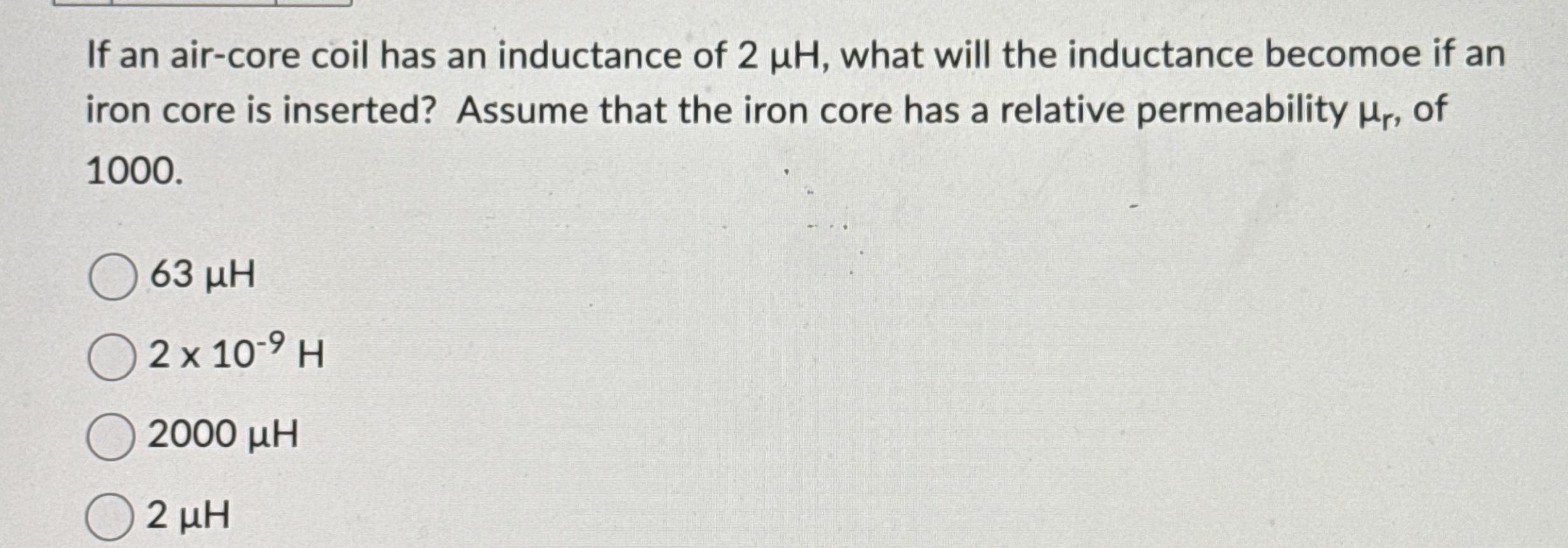If an air - core coil has an inductance of 2 H ,