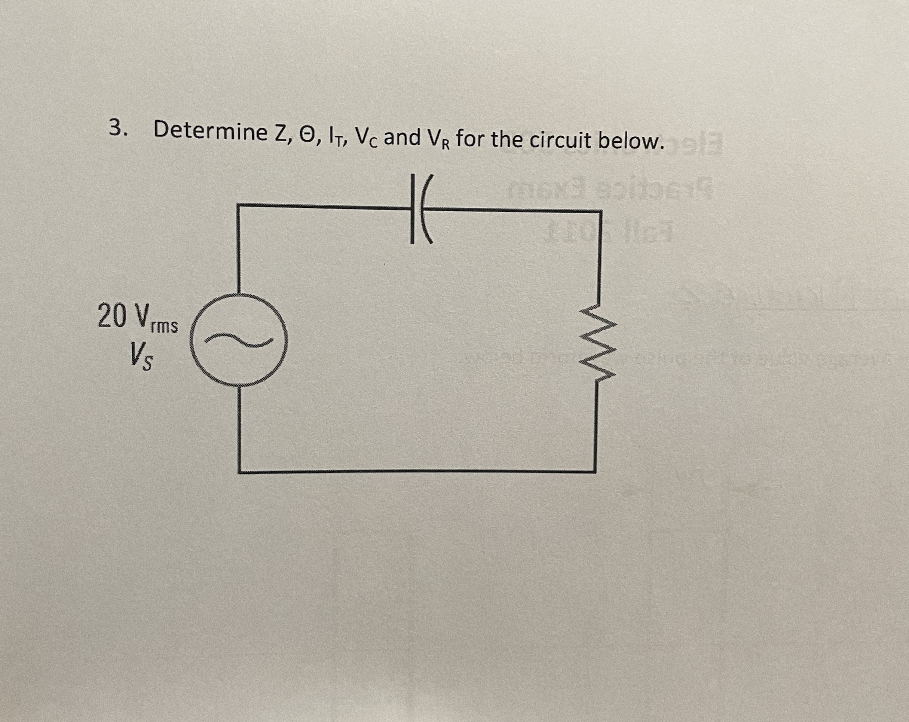 Determine Z , , I T , V C and V R for the circuit