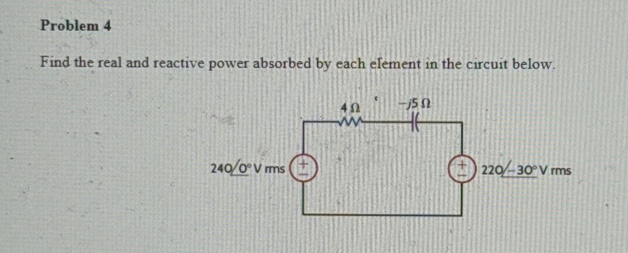 Problem 4 Find the real and reactive power