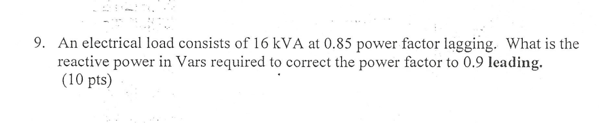 9 . An electrical load consists of 1 6 kVA at 0 .