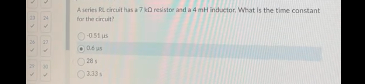 A series RL circuit has a 7 k resistor and a 4 mH