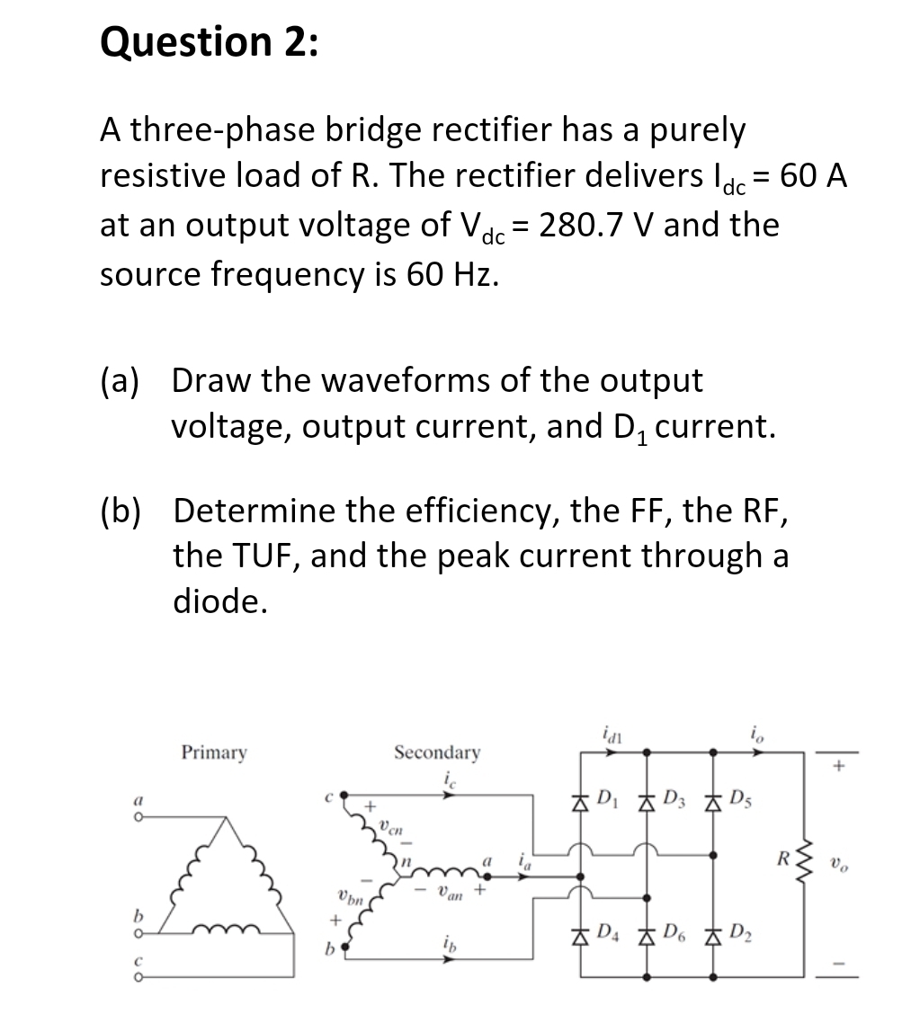 Question 2 : A three - phase bridge rectifier has