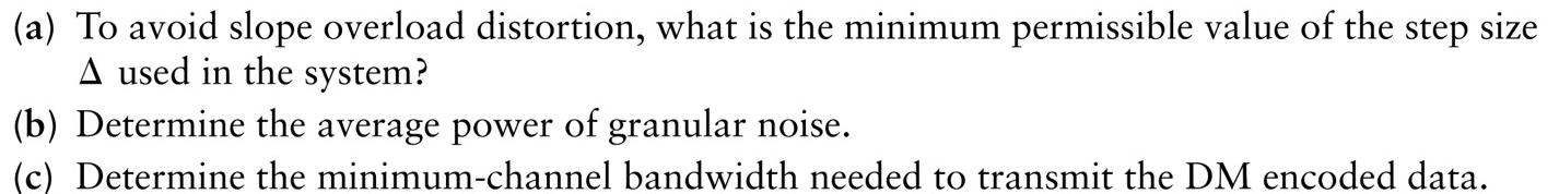 Consider a delta modulation ( DM ) system used to