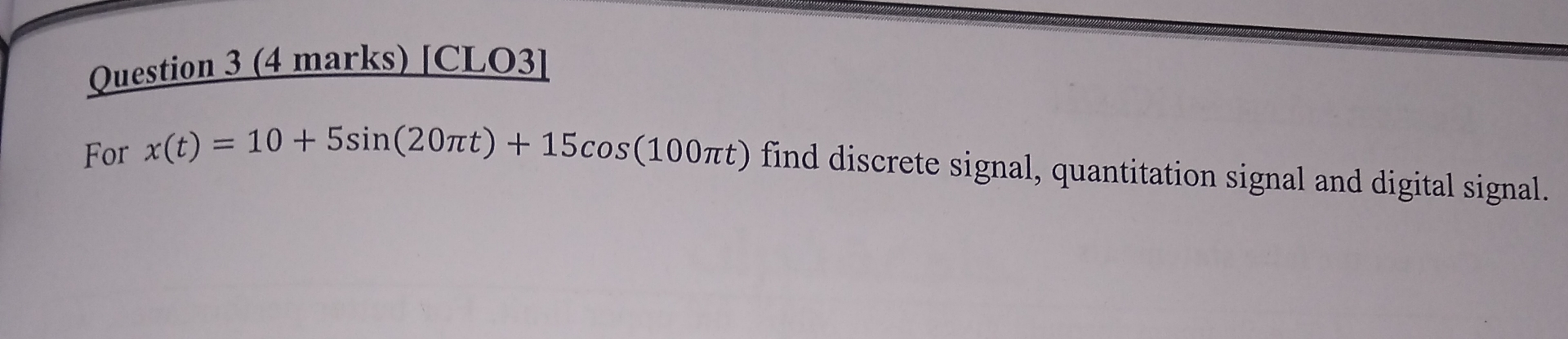 Question 3 ( 4 marks ) [ CLO 3 ] For x ( t ) = 1