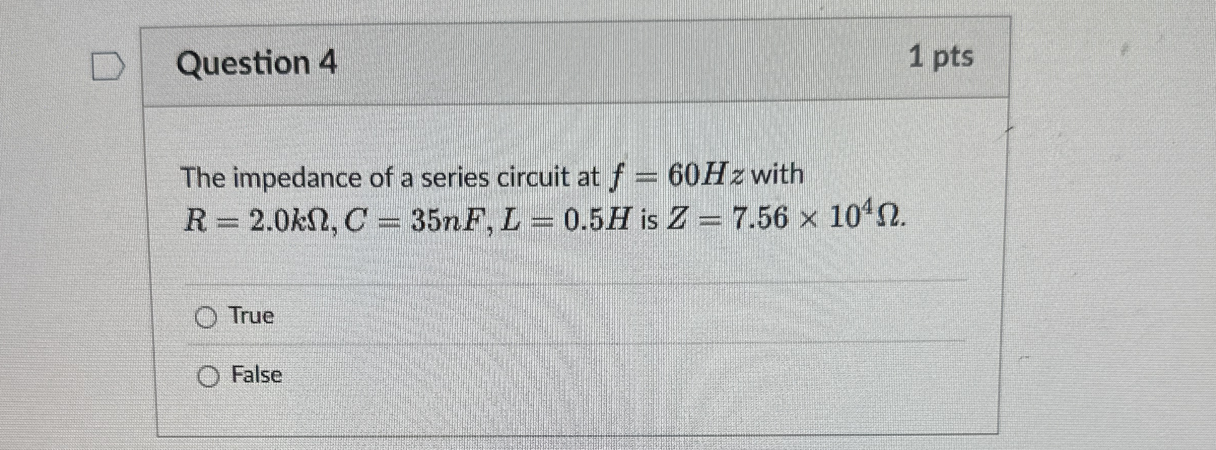 Question 4 1 pts The impedance of a series