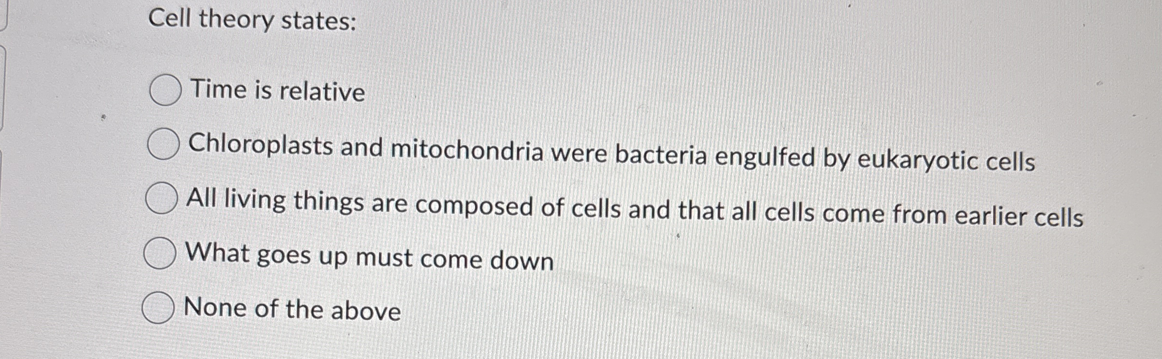 Cell theory states: Time is relative Chloroplasts