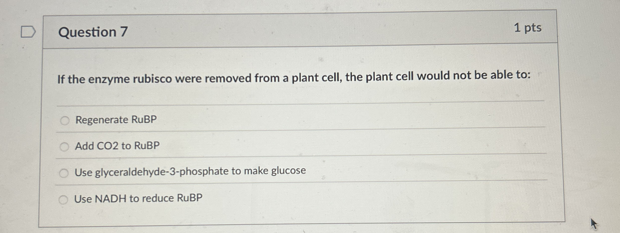 Question 7 1 pts If the enzyme rubisco were
