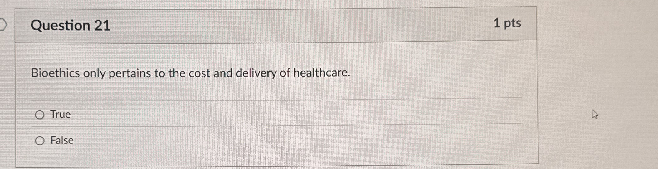 Question 2 1 1 pts Bioethics only pertains to the
