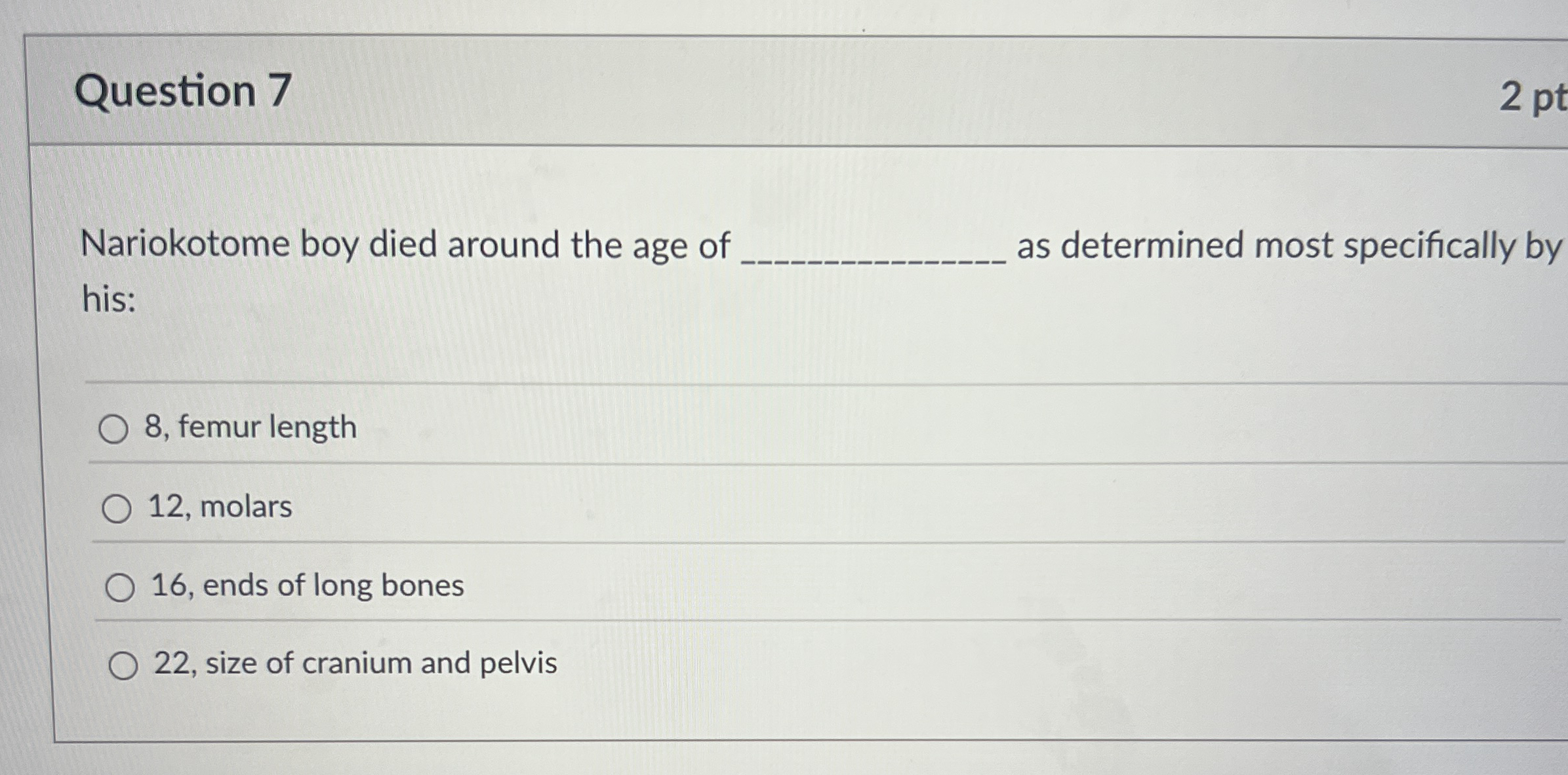 Question 7 2 pt Nariokotome boy died around the