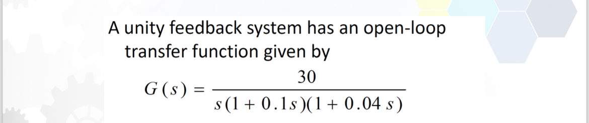 A unity feedback system has an open - loop
