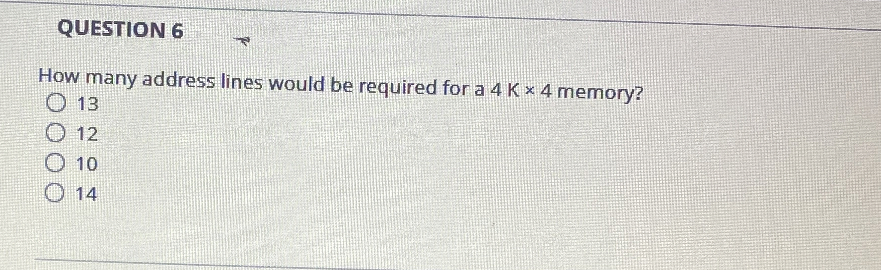 QUESTION 6 How many address lines would be