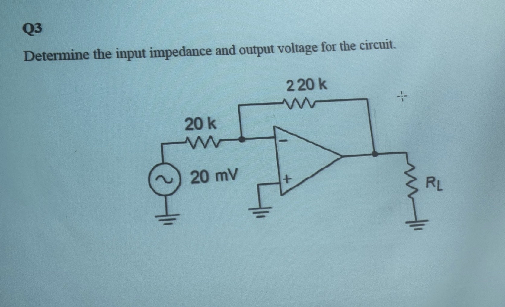 Q 3 Determine the input impedance and output