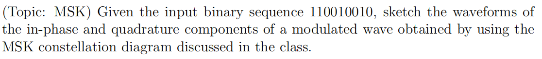 ( Topic: MSK ) Given the input binary sequence 1