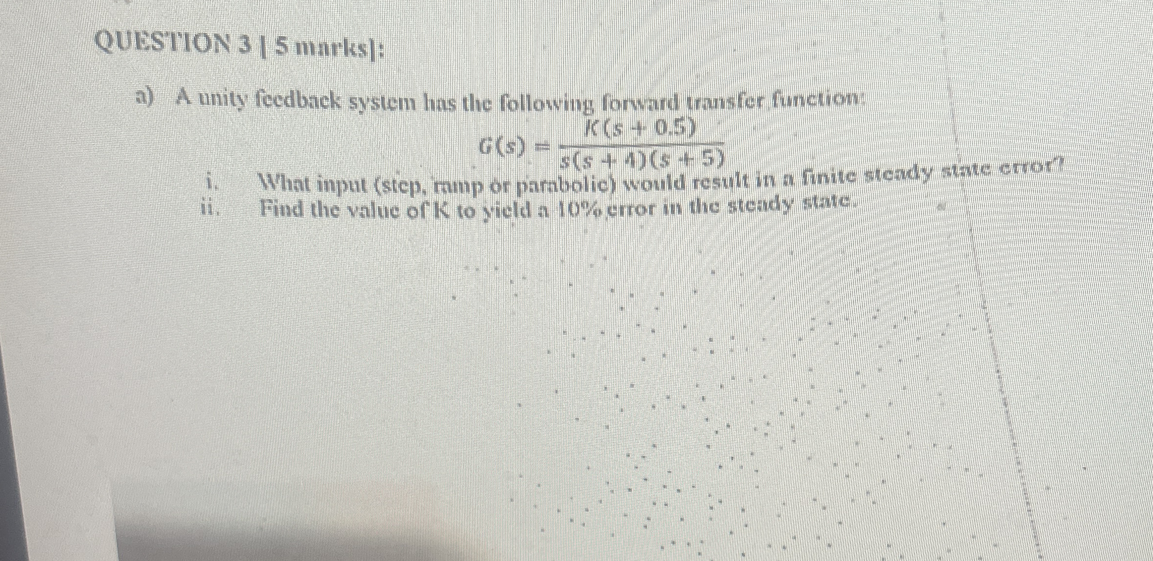 QUESTION 3 [ 5 marks ) : a ) A unity feedback