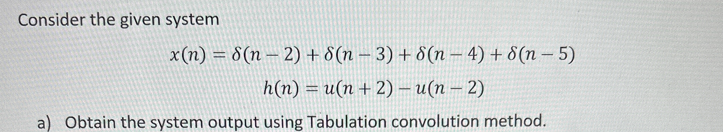 Consider the given system x ( n ) = ( n - 2 ) + (