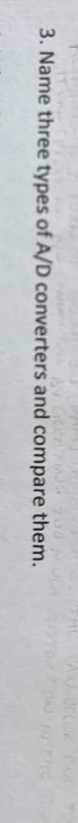 Name three types of A D converters and compare