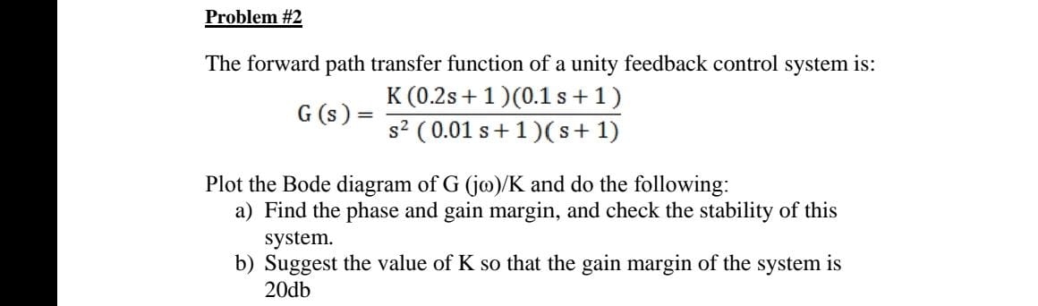 Problem # 2 The forward path transfer function of