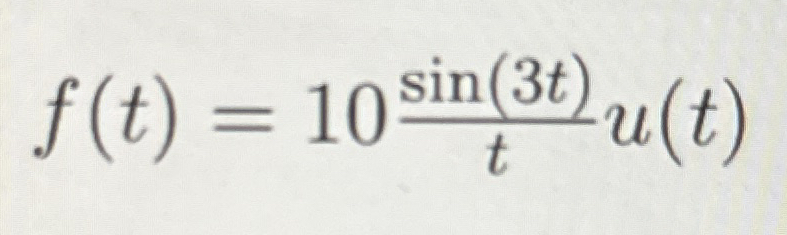 Laplace transform f ( t ) = 1 0 s i n ( 3 t ) t u