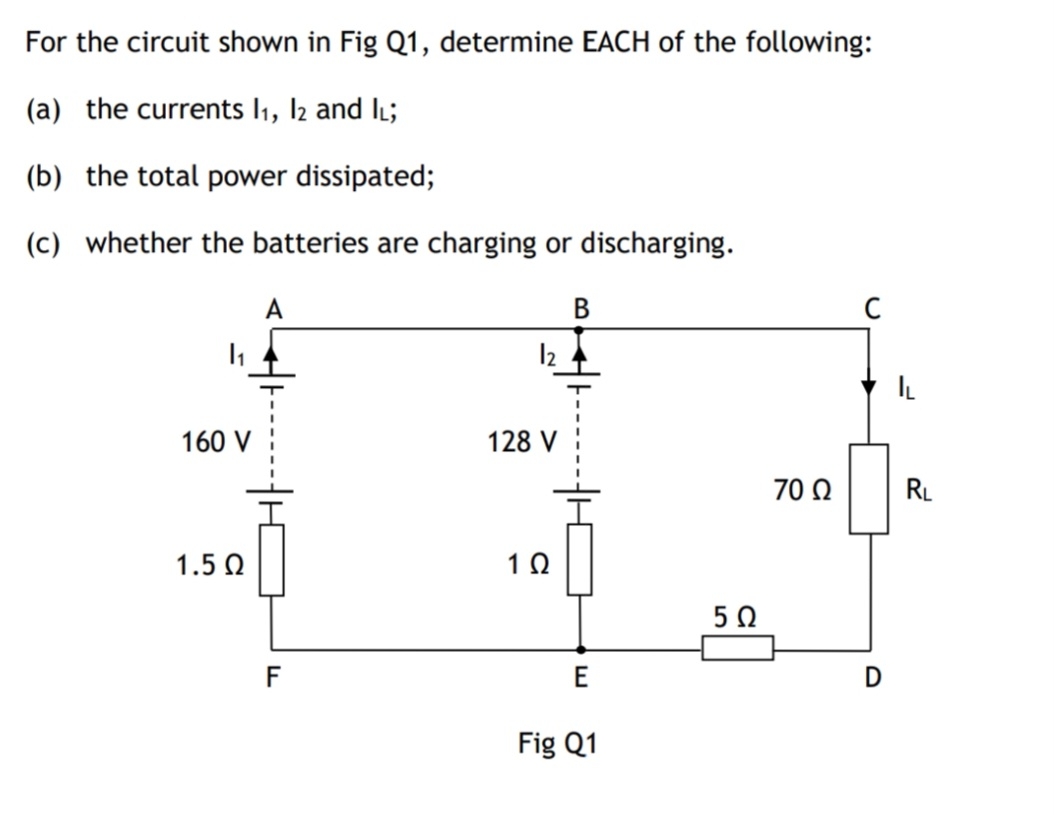 For the circuit shown in Fig Q 1 , determine EACH