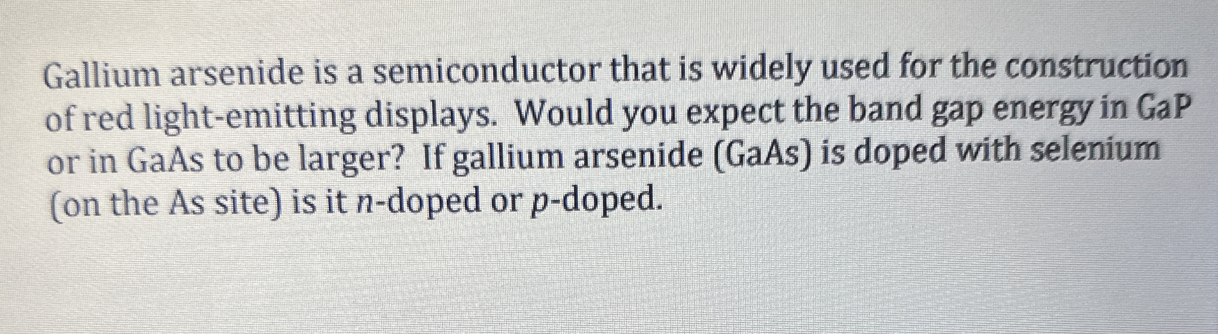 Gallium arsenide is a semiconductor that is