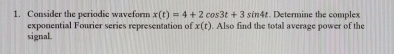 Consider the periodic waveform x ( t ) = 4 + 2 c