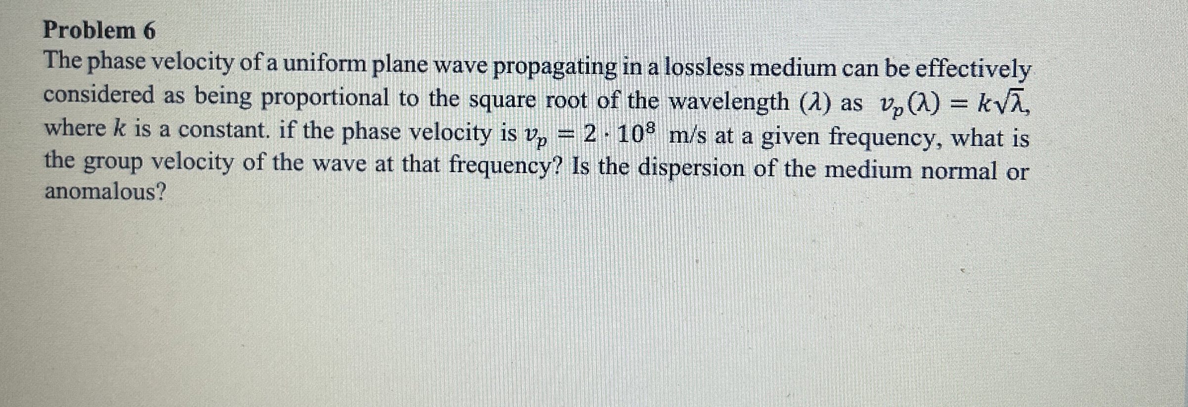 Problem 6 The phase velocity of a uniform plane