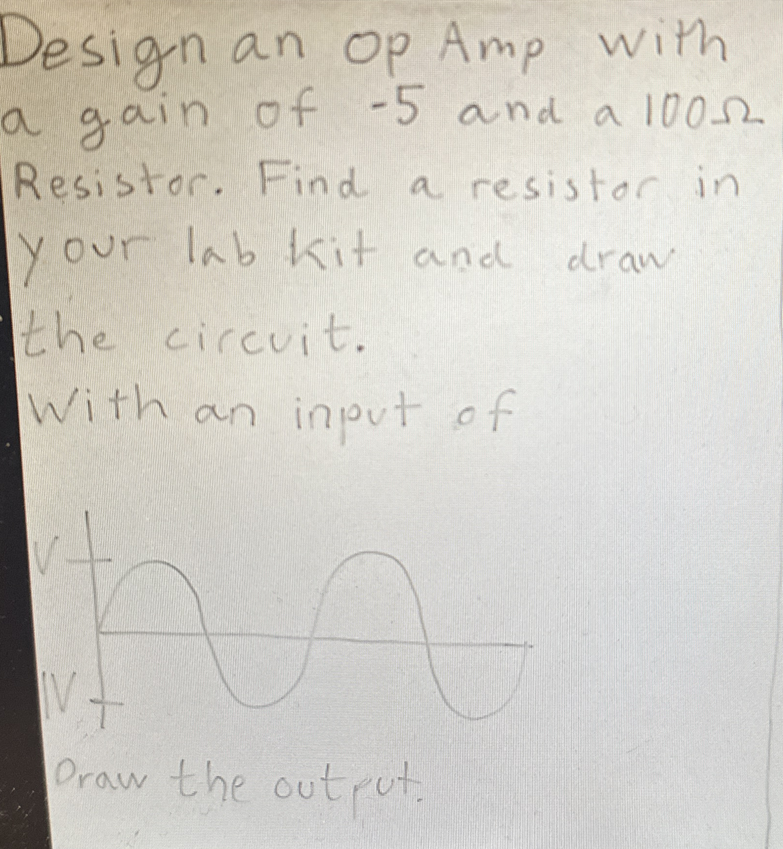Design an op Amp with a gain of - 5 and a 1 0 0