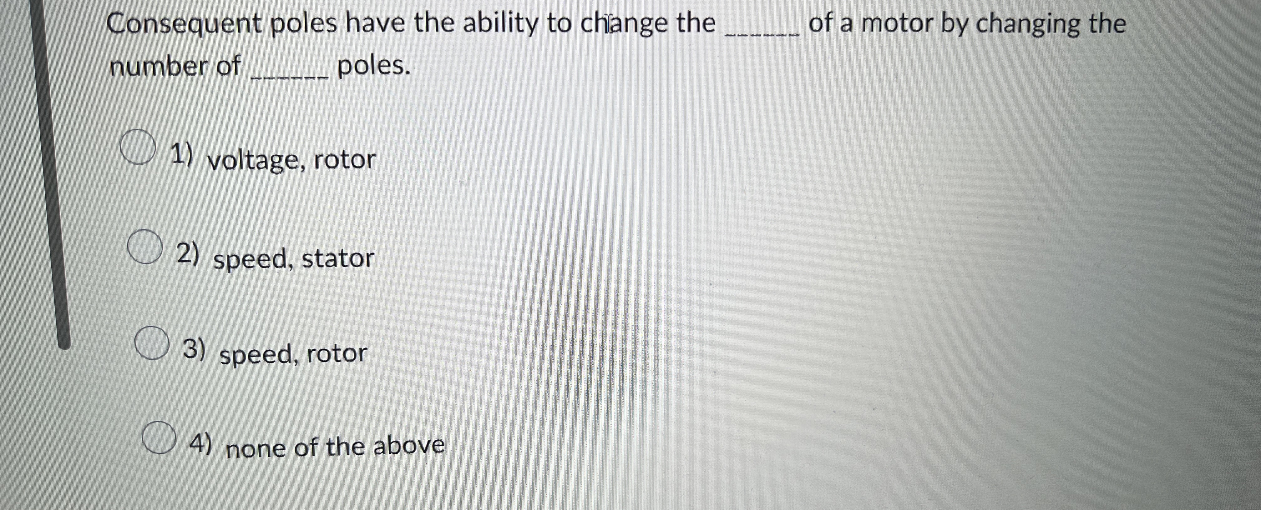 Consequent poles have the ability to chiange the