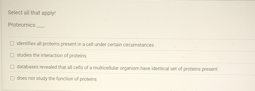 Select all that apply! Proteomics identifies all