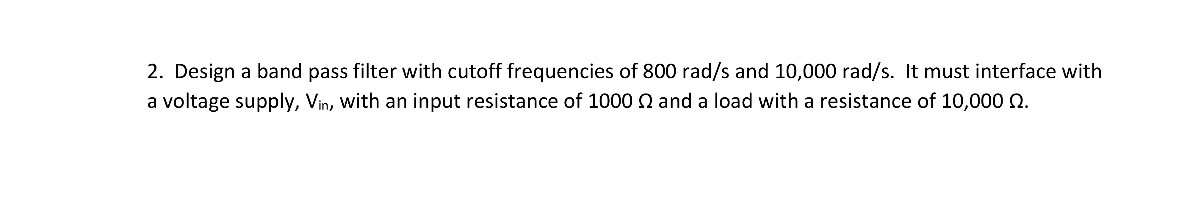 Design a band pass filter with cutoff frequencies
