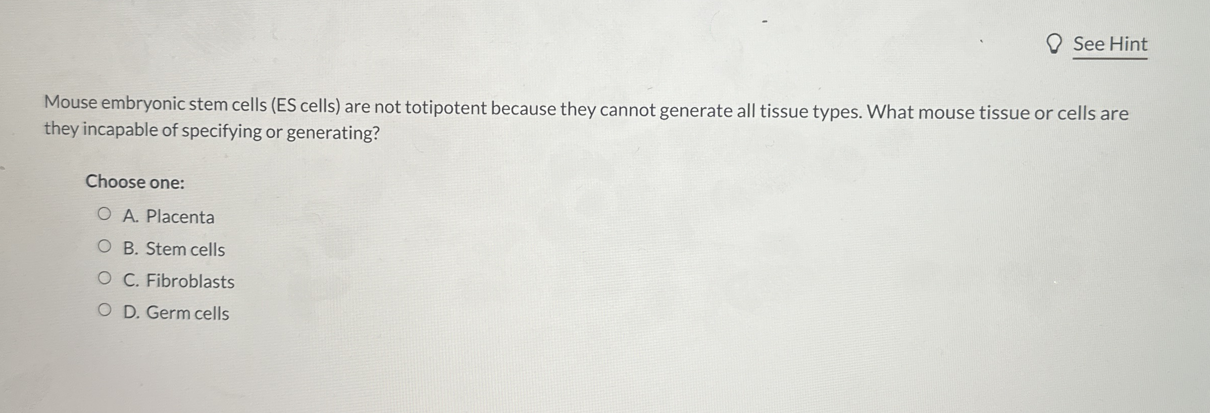 See Hint Mouse embryonic stem cells ( ES cells )