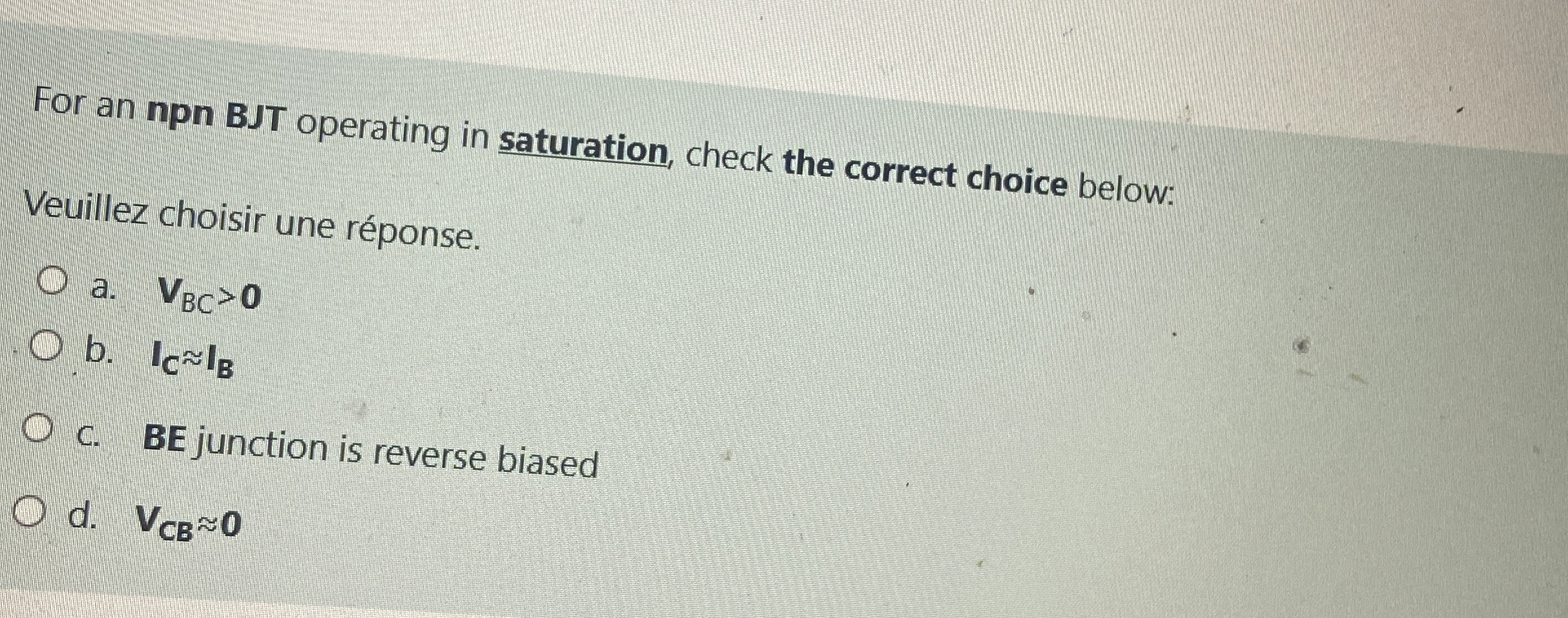 For an npn BJT operating in saturation, check the